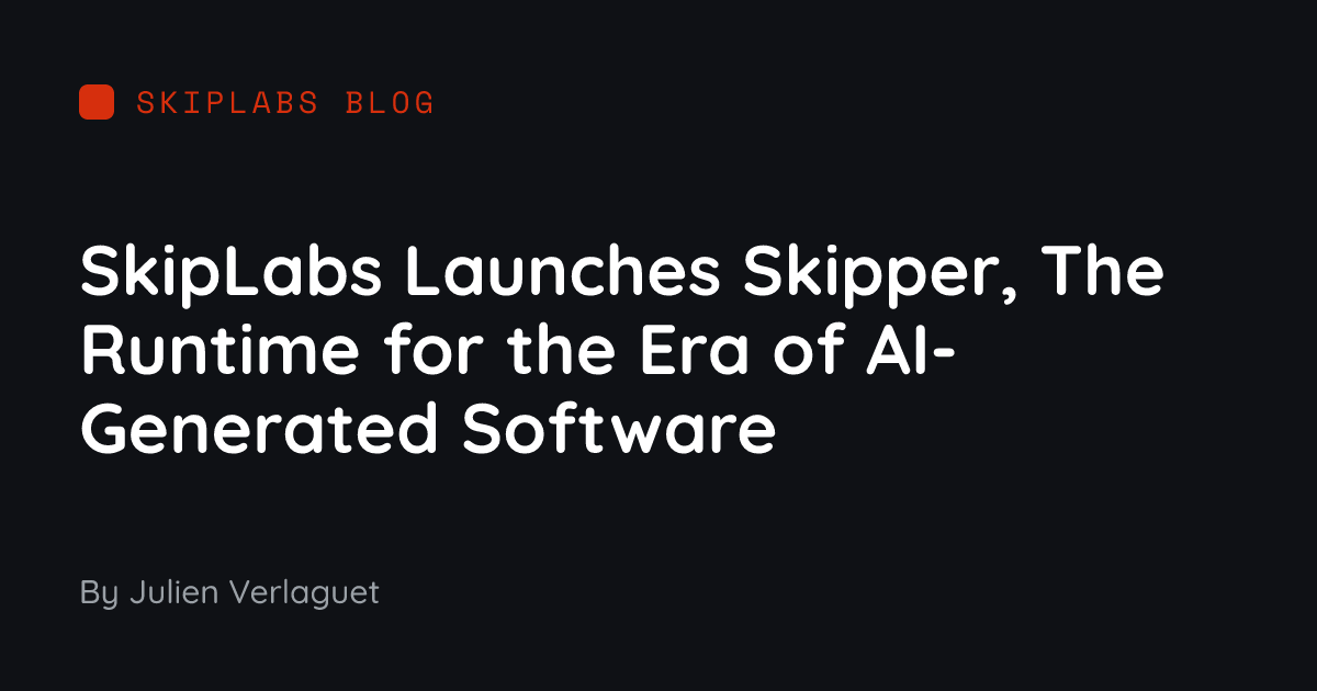 SkipLabs Launches Skipper, The Runtime for the Era of AI-Generated Software