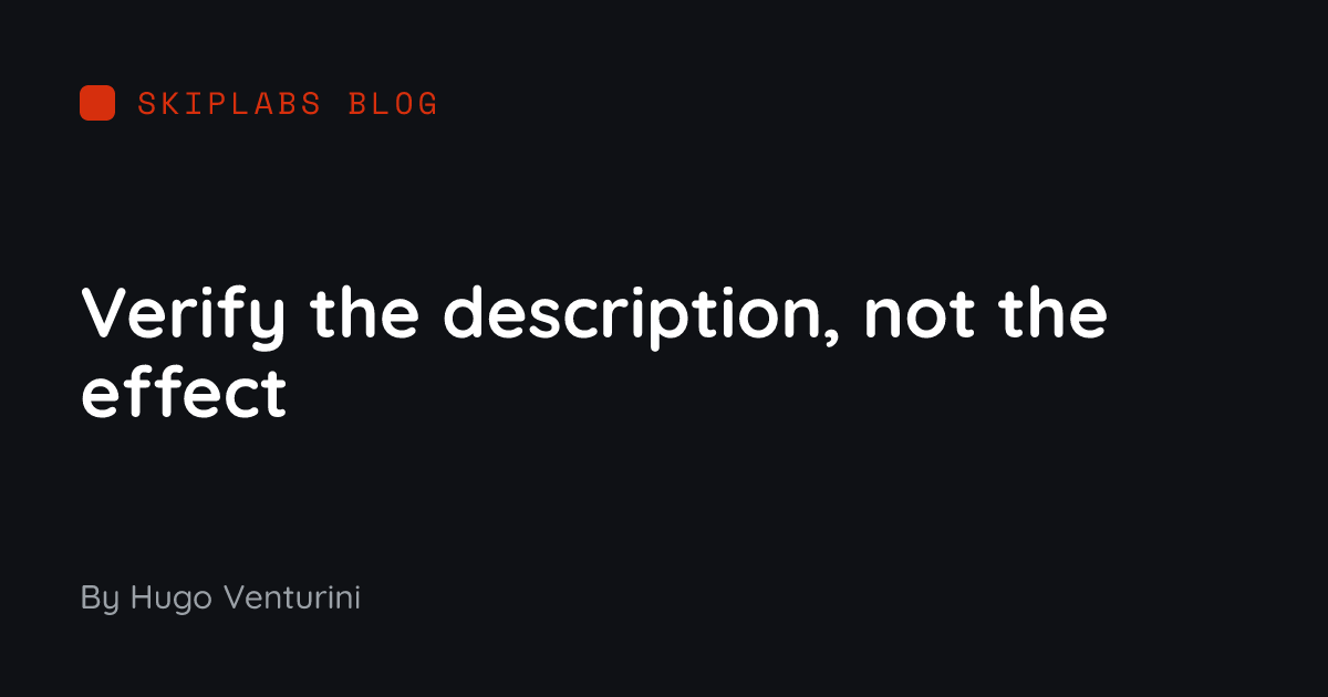 Verify the description, not the effect